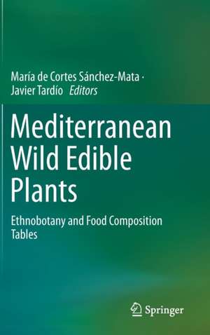 Mediterranean Wild Edible Plants: Ethnobotany and Food Composition Tables de María de Cortes Sánchez-Mata