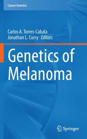 Genetics of Melanoma de Carlos A. Torres-Cabala