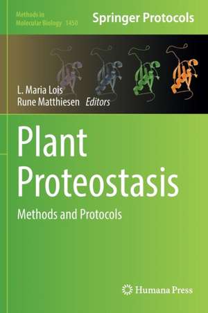 Plant Proteostasis: Methods and Protocols de L. Maria Lois