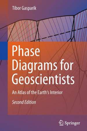 Phase Diagrams for Geoscientists: An Atlas of the Earth's Interior de Tibor Gasparik