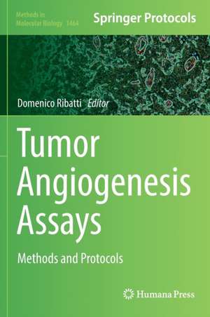 Tumor Angiogenesis Assays: Methods and Protocols de Domenico Ribatti