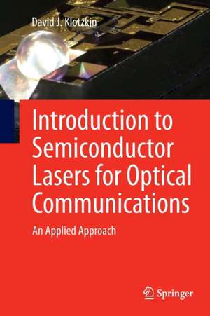 Introduction to Semiconductor Lasers for Optical Communications: An Applied Approach de David J. Klotzkin