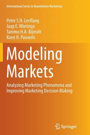 Modeling Markets: Analyzing Marketing Phenomena and Improving Marketing Decision Making de Peter S.H. Leeflang