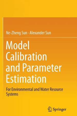 Model Calibration and Parameter Estimation: For Environmental and Water Resource Systems de Ne-Zheng Sun