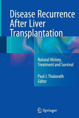 Disease Recurrence After Liver Transplantation: Natural History, Treatment and Survival de Paul J. Thuluvath