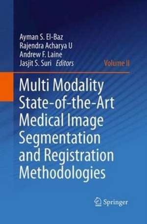 Multi Modality State-of-the-Art Medical Image Segmentation and Registration Methodologies: Volume II de Ayman S. El-Baz