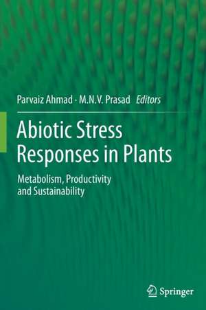 Abiotic Stress Responses in Plants: Metabolism, Productivity and Sustainability de Parvaiz Ahmad