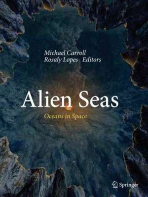 Alien Seas: Oceans in Space de Michael Carroll