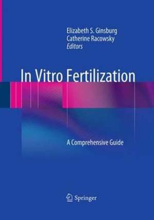 In Vitro Fertilization: A Comprehensive Guide de Elizabeth S. Ginsburg