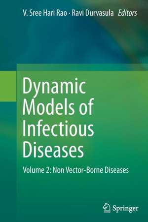 Dynamic Models of Infectious Diseases: Volume 2: Non Vector-Borne Diseases de V. Sree Hari Rao