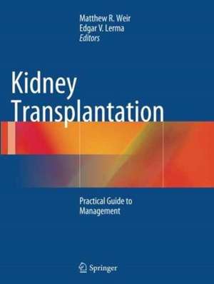 Kidney Transplantation: Practical Guide to Management de Matthew R. Weir