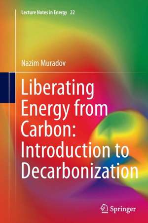 Liberating Energy from Carbon: Introduction to Decarbonization de Nazim Muradov