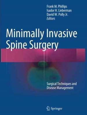 Minimally Invasive Spine Surgery: Surgical Techniques and Disease Management de Frank Phillips