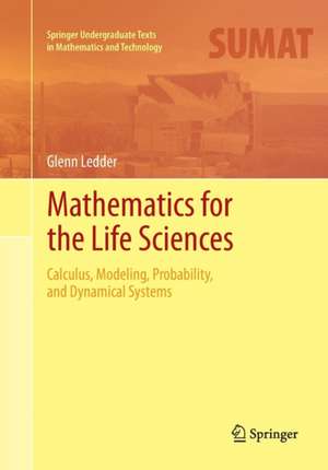 Mathematics for the Life Sciences: Calculus, Modeling, Probability, and Dynamical Systems de Glenn Ledder