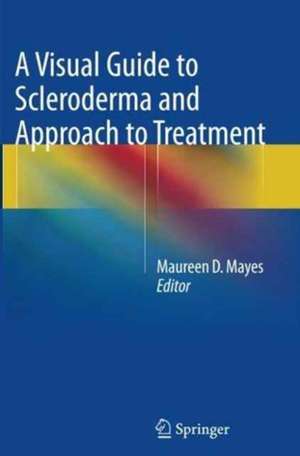 A Visual Guide to Scleroderma and Approach to Treatment de Maureen D. Mayes