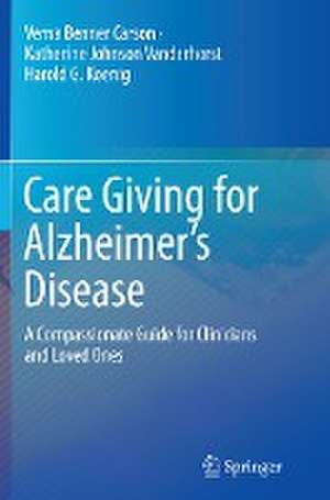 Care Giving for Alzheimer’s Disease: A Compassionate Guide for Clinicians and Loved Ones de Verna Benner Carson