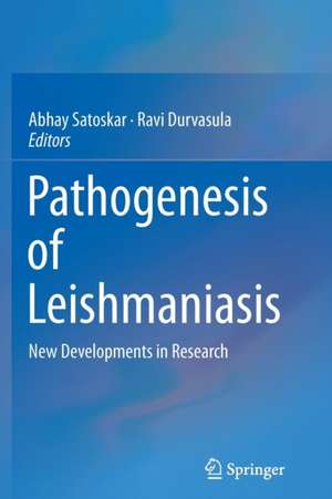 Pathogenesis of Leishmaniasis: New Developments in Research de Abhay Satoskar