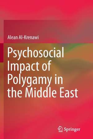 Psychosocial Impact of Polygamy in the Middle East de Alean Al-Krenawi