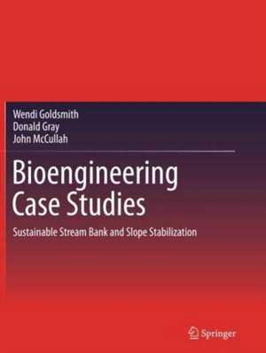 Bioengineering Case Studies: Sustainable Stream Bank and Slope Stabilization de Wendi Goldsmith