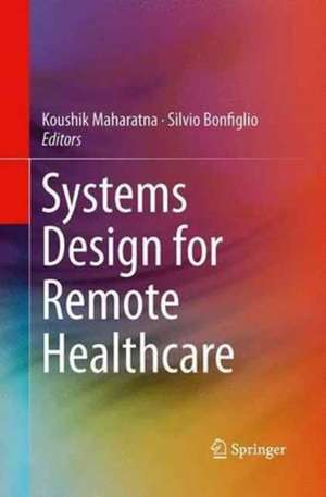 Systems Design for Remote Healthcare de Koushik Maharatna