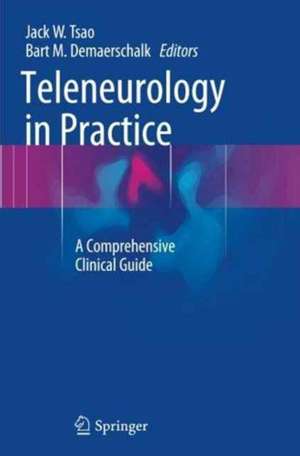 Teleneurology in Practice: A Comprehensive Clinical Guide de Jack W. Tsao