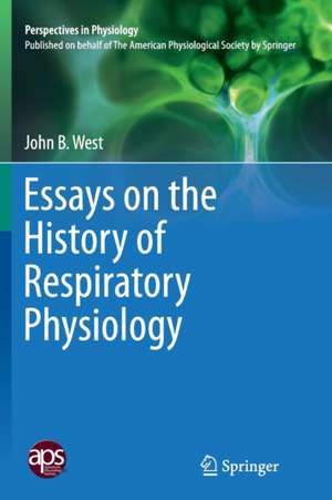 Essays on the History of Respiratory Physiology de John B. West