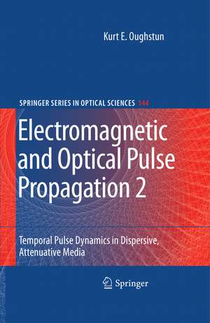 Electromagnetic and Optical Pulse Propagation 2: Temporal Pulse Dynamics in Dispersive, Attenuative Media de Kurt E. Oughstun