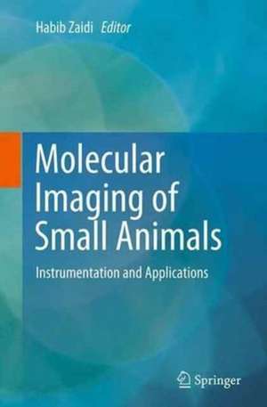 Molecular Imaging of Small Animals: Instrumentation and Applications de Habib Zaidi