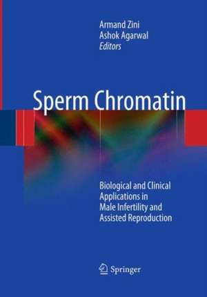 Sperm Chromatin: Biological and Clinical Applications in Male Infertility and Assisted Reproduction de Armand Zini