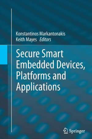 Secure Smart Embedded Devices, Platforms and Applications de Konstantinos Markantonakis