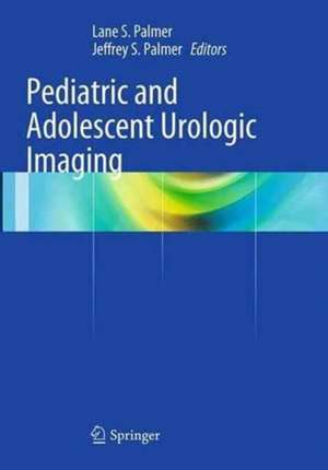 Pediatric and Adolescent Urologic Imaging de Lane S. Palmer