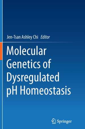 Molecular Genetics of Dysregulated pH Homeostasis de Jen-Tsan Ashley Chi