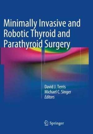 Minimally Invasive and Robotic Thyroid and Parathyroid Surgery de David J. Terris