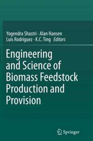 Engineering and Science of Biomass Feedstock Production and Provision de Yogendra Shastri