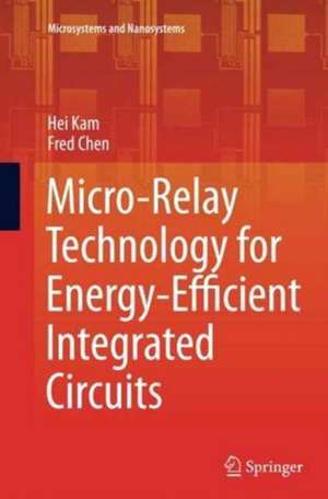 Micro-Relay Technology for Energy-Efficient Integrated Circuits de Hei Kam