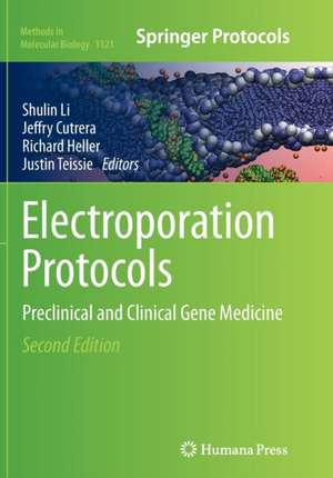 Electroporation Protocols: Preclinical and Clinical Gene Medicine de Shulin Li