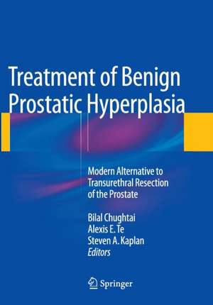 Treatment of Benign Prostatic Hyperplasia: Modern Alternative to Transurethral Resection of the Prostate de Bilal Chughtai