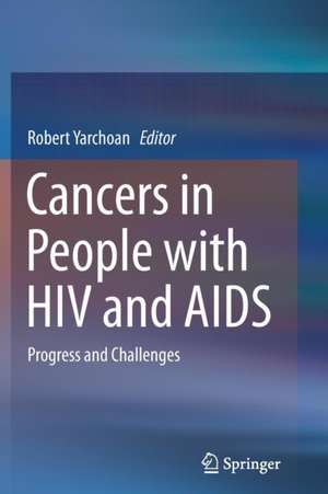 Cancers in People with HIV and AIDS: Progress and Challenges de Robert Yarchoan