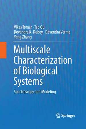 Multiscale Characterization of Biological Systems: Spectroscopy and Modeling de Vikas Tomar