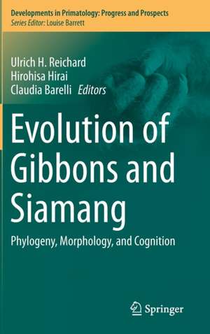 Evolution of Gibbons and Siamang: Phylogeny, Morphology, and Cognition de Ulrich H. Reichard