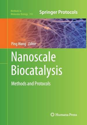 Nanoscale Biocatalysis: Methods and Protocols de Ping Wang