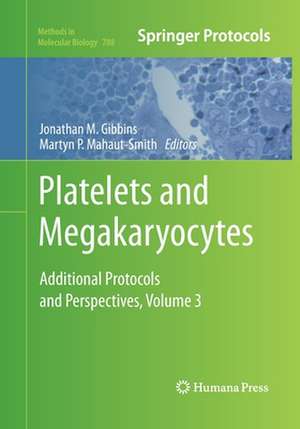 Platelets and Megakaryocytes: Volume 3, Additional Protocols and Perspectives de Jonathan M. Gibbins