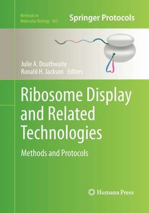 Ribosome Display and Related Technologies: Methods and Protocols de Julie A. Douthwaite