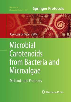 Microbial Carotenoids from Bacteria and Microalgae: Methods and Protocols de José-Luis Barredo