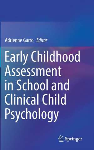 Early Childhood Assessment in School and Clinical Child Psychology de Adrienne Garro