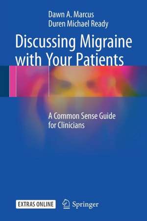 Discussing Migraine With Your Patients: A Common Sense Guide for Clinicians de Dawn A. Marcus