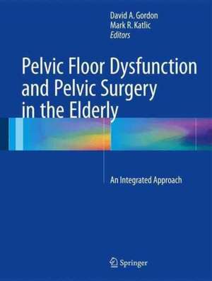 Pelvic Floor Dysfunction and Pelvic Surgery in the Elderly: An Integrated Approach de David A. Gordon