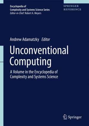 Unconventional Computing: A Volume in the Encyclopedia of Complexity and Systems Science, Second Edition de Andrew Adamatzky