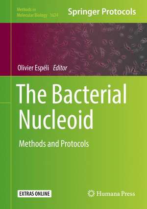 The Bacterial Nucleoid: Methods and Protocols de Olivier Espéli