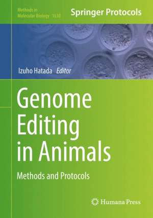 Genome Editing in Animals: Methods and Protocols de Izuho Hatada